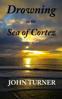 Drowning in the Sea of Cortez 069290011X Book Cover