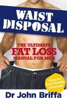 Waist Disposal: The Ultimate Fat Loss Manual for Men 1401937780 Book Cover
