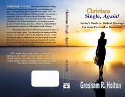Christians Single, Again!: A Seeker's Guide to Biblical Marriage for those Divorced or Remarried 0990549909 Book Cover