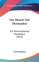 Der Monch Von Montaudon: Ein Provenzalischer Troubadour (1873) 1160069670 Book Cover