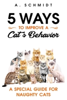5 Ways to Improve a Cat's Behavior: A Special Guide for Naughty Cats 1726185591 Book Cover