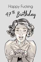 Happy Fucking 47th Birthday: Dot Bullet Notebook/Journal 1651151059 Book Cover