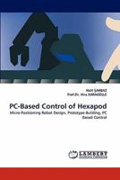 PC-Based Control of Hexapod: Micro-Positioning Robot Design, Prototype Building, PC Based Control 3843365857 Book Cover