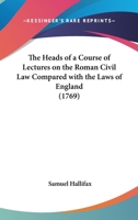 The Heads Of A Course Of Lectures On The Roman Civil Law Compared With The Laws Of England 1164831909 Book Cover