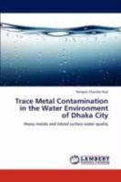Trace Metal Contamination in the Water Environment of Dhaka City: Heavy metals and inland surface water quality 3846596124 Book Cover