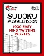 Twisted Mind Sudoku Puzzle Book: 1,000 Easy Mind Twisting Puzzles 1540489701 Book Cover