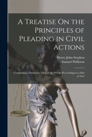 A Treatise On the Principles of Pleading in Civil Actions: Comprising a Summary View of the Whole Proceedings in a Suit at Law 1019085088 Book Cover