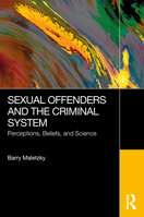 The Burden of Truth and Sexual Offenders: How Emotions Trump Science in our Criminal Justice System 1032874228 Book Cover