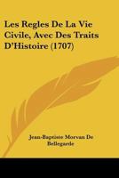 Les Regles De La Vie Civile, Avec Des Traits D'Histoire (1707) 110499075X Book Cover