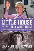 Little House in the Hollywood Hillls: A Bad Girl's Guide to Becoming Miss Beadle, Mary X, and Me 159393906X Book Cover
