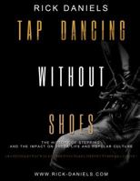 Tap Dancing Without Shoes: The History of Stepping and the Impact on Greek Life and Popular Culture 0991352203 Book Cover