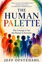The Human Palette: The Courage to See the Human in Everyone B0HHG9V97J Book Cover