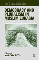 Democracy and Pluralism in Muslim Eurasia (Cummings Center Series) 0714652253 Book Cover