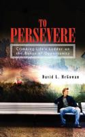 To Persevere: Climbing Life's Ladder on the Rungs of Opportunity 1460990412 Book Cover