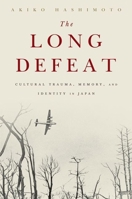 The Long Defeat: Cultural Trauma, Memory, and Identity in Japan 0190239166 Book Cover