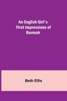 An English Girl's First Impression of Burmah 1514684055 Book Cover