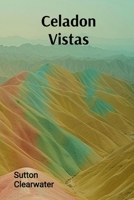 Celadon Vistas: Assembling a Collection of Rare Jade Artifacts and Sculptures from Across Asia, Showcasing the Material's History and Cultural Significance B0DTBRHNY6 Book Cover
