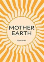 Mother Earth: Higher Mother: Simple Life Lessons from the Men's Movement for Women & Girls 0957485662 Book Cover