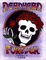 DEADHEAD FOREVER: Just Discovered! The Long, Strange Trip of Michael "Haze" Hayes 0762428368 Book Cover