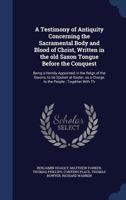 A Testimony of antiquity concerning the sacramental body and blood of Christ 5519134510 Book Cover