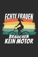 echte frauen brauchen kein motor: A5 110 Seiten Punkteraster I Notizbuch I Tagebuch I Notizen I Planer I Geschenk Idee f�r Radfahrer, Mountainbike, MTB, Rennrad, Fahrrad, Radsport 1677050411 Book Cover