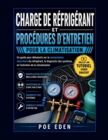CHARGE DE RÉFRIGÉRANT ET PROCÉDURES D’ENTRETIEN POUR LA CLIMATISATION: Un guide pour débutants sur la manipulation sécuritaire du réfrigérant, le ... de la climatisation (French Edition) B0GYKTBCVF Book Cover