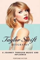 TAYLOR SWIFT BIOGRAPHY: A JOURNEY THROUGH MUSIC AND INFLUENCE B0DRYS1LTS Book Cover