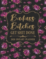 2020 Sweary Planner: Floral Badass Bitches Get Shit Done - Daily, Weekly, And Monthly Planner With Weekly Motivational Sweary Sayings For Women 1697630588 Book Cover