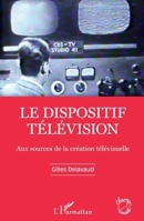 Le dispositif télévision: Aux sources de la création télévisuelle (Champs Visuels) (French Edition) 2343241368 Book Cover