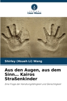 Aus den Augen, aus dem Sinn... Kairos Straßenkinder (German Edition) 6209780695 Book Cover