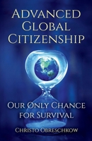 Advanced Global Citizenship: Our Only Chance for Survival: A Guide to an Ethical and Responsible Life B088B6BD7B Book Cover