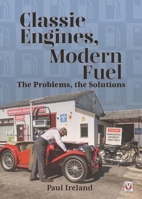 Classic Engines, Modern Fuel: The Problems, the Solutions 1787115909 Book Cover