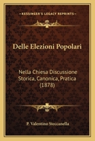 Delle Elezioni Popolari: Nella Chiesa Discussione Storica, Canonica, Pratica (1878) 1248916123 Book Cover