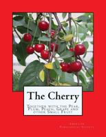 The Cherry: Together with the Pear, Plum, Peach, Grape and other Small Fruit 1720699984 Book Cover