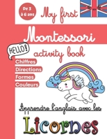 My first Montessori Activity Book - Apprendre l’anglais avec les Licornes: Cahier d’activités maternelle pour apprendre l’anglais dès 3 ans - Livre ... section, grande section, CP B08LNBHJ3L Book Cover