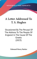 A Letter Addressed To T. S. Hughes: Occasioned By The Perusal Of The Address To The People Of England In The Cause Of The Greeks 1165915219 Book Cover