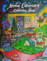 Home Exteriors Coloring Book: Unique Stress Relieving Adult Coloring Books For Relaxation With Relaxing Beautiful House Exteriors Perfect As Gift Ideas For Women. B09SP43CLK Book Cover