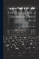 The Porcupine, a Drama in Three Acts 1021796999 Book Cover