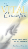 The Vital Connection: Spiritual Reality, Science and the Coming King 1956010017 Book Cover