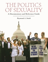 The Politics of Sexuality: A Documentary and Reference Guide 0313346844 Book Cover