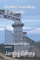 Understanding Burgundy: A Companion for Wine Lovers B0FKYRGDF5 Book Cover