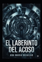 El laberinto del Acoso: Una historia sobre romperse y reconstruirse (Spanish Edition) B0GG8F39VQ Book Cover