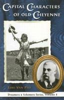 Capital Characters of Old Cheyenne (Van Pelt, Lori, Dreamers & Schemers) (Van Pelt, Lori, Dreamers & Schemers) 0931271754 Book Cover