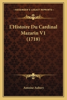 L'Histoire Du Cardinal Mazarin V1 (1718) 116619891X Book Cover
