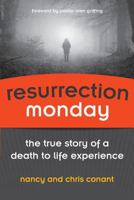 Resurrection Monday: The True Story of a Death to Life Experience (Conant Life Book 2) 0988540304 Book Cover