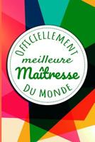 Officiellement Meilleure Ma�tresse Du Monde: Un cadeau pour une ma�tresse - 110 pages, lign� - 15.24x22.86 cm - 1080885455 Book Cover
