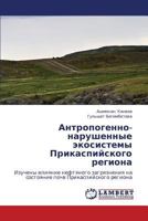 Antropogenno-Narushennye Ekosistemy Prikaspiyskogo Regiona 3659146366 Book Cover