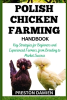 POLISH CHICKEN FARMING HANDBOOK: Key Strategies for Beginners and Experienced Farmers, from Breeding to Market Success B0CMMRJVYG Book Cover