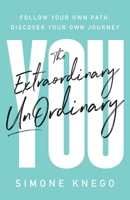 The Extraordinary UnOrdinary You: Follow Your Own Path, Discover Your Own Journey 1544509332 Book Cover