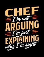 Chef I'm Not Arguing I'm Just Explaining Why I'm Right: Appointment Book Undated 52-Week Hourly Schedule Calender 1081008490 Book Cover